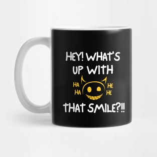 Hey! What's up with that smile?! Mug